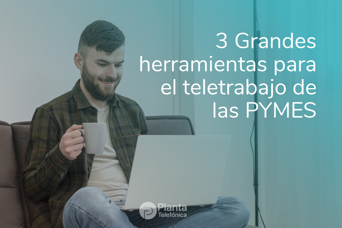 3 herramientas prácticas para el teletrabajo en PYMES