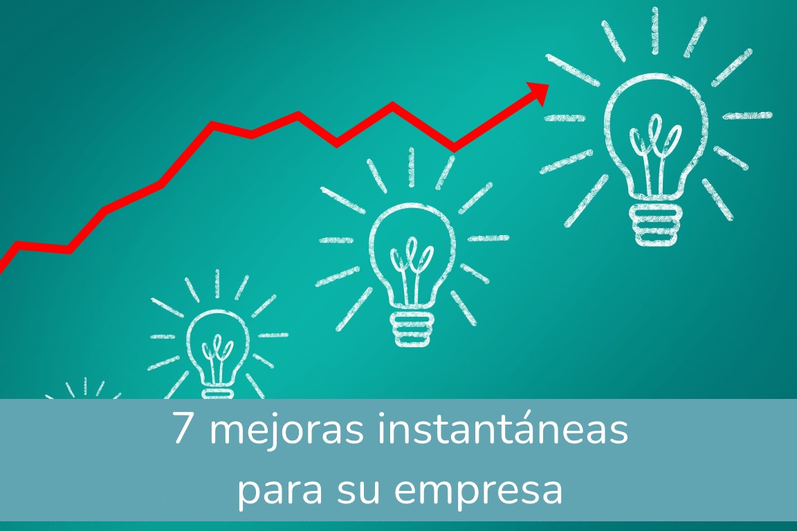 7 mejoras instantáneas para su empresa