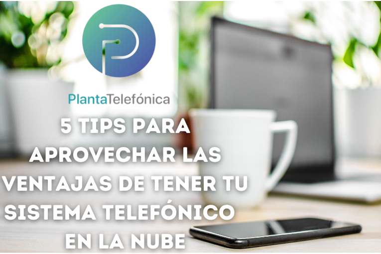 PBX Virtual: 5 Tips Para Aprovechar Sus Ventajas.